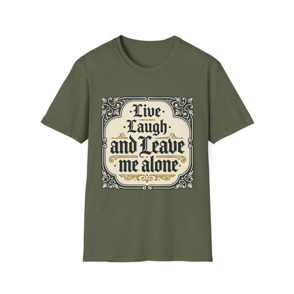 Live Laugh and Leave Me Alone T-Shirt