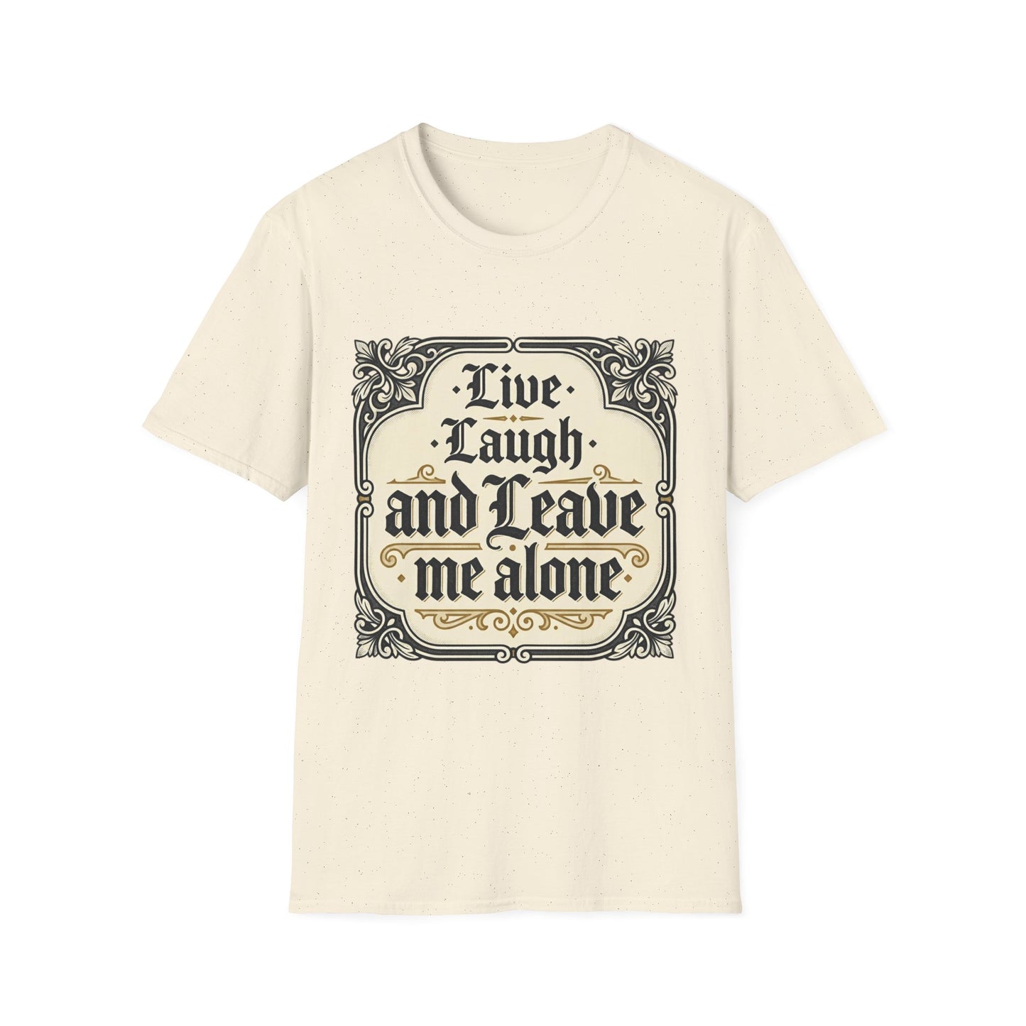Live Laugh and Leave Me Alone T-Shirt