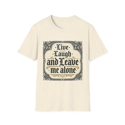 Live Laugh and Leave Me Alone T-Shirt