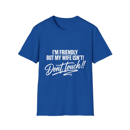 I'm Friendly but my Wife isn't T-shirt