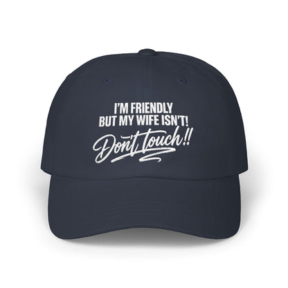 I'm Friendly But My Wife Isn't, Don't Touch Hat