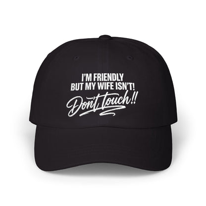 I'm Friendly But My Wife Isn't, Don't Touch Hat