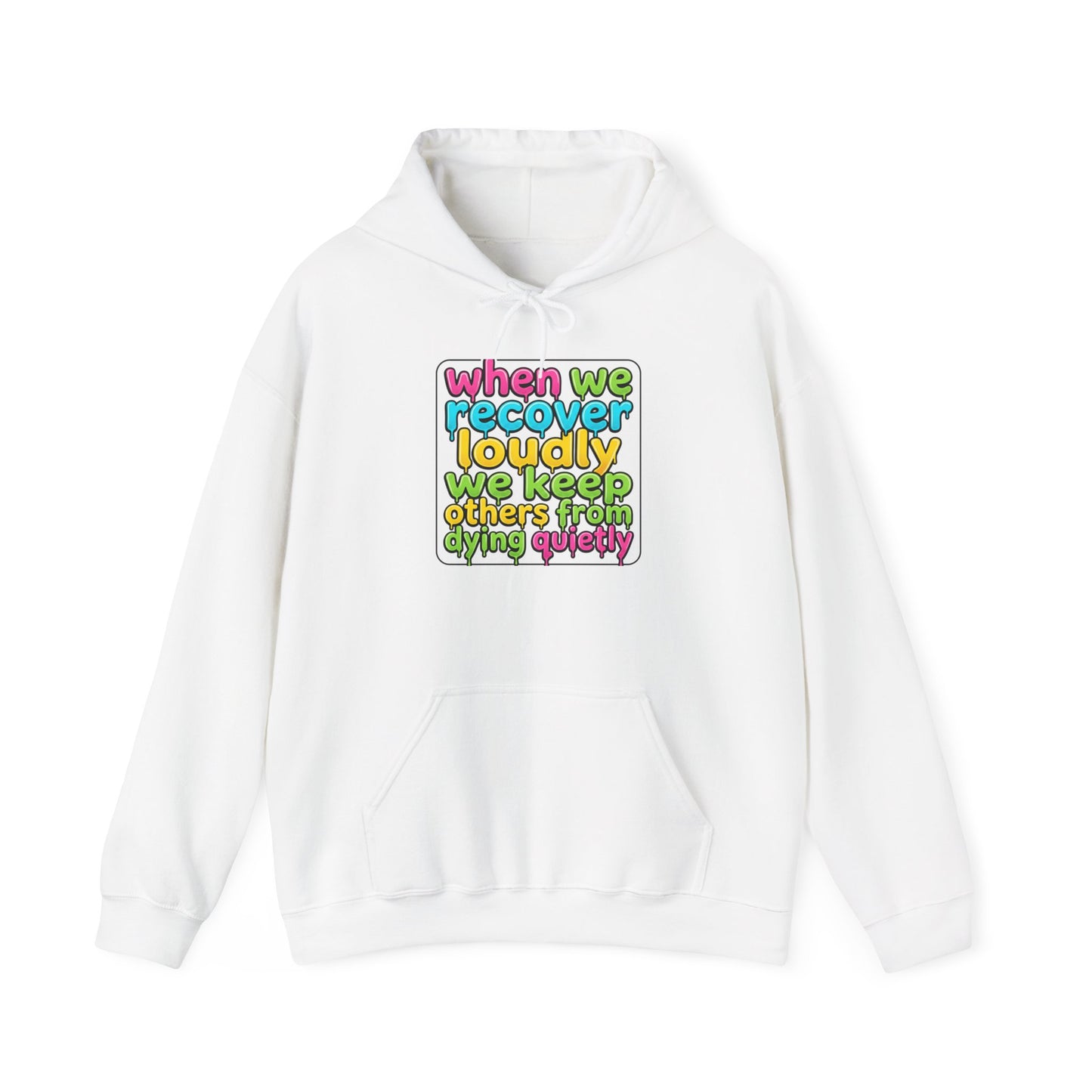 When We Recover Loudly We Keep Others From Dying Quietly Hoodie