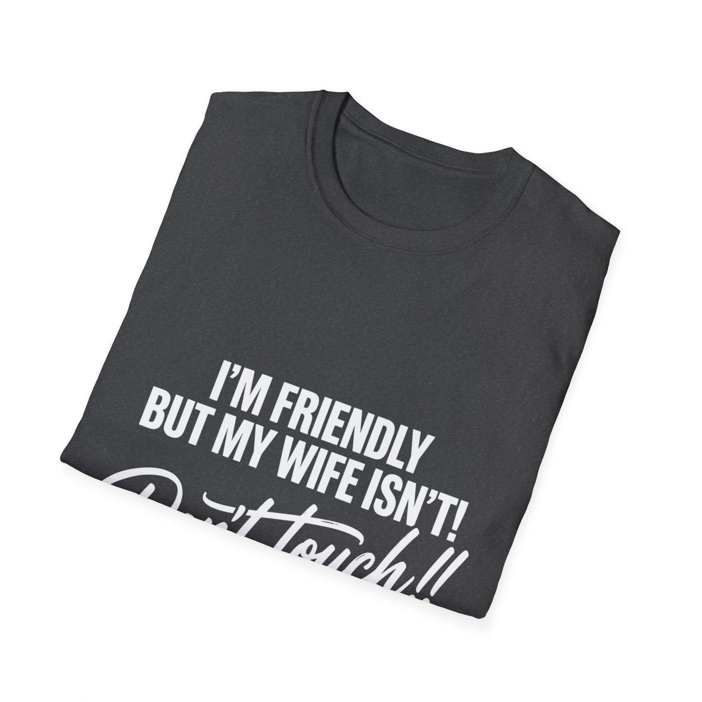 I'm Friendly but my Wife isn't T-shirt