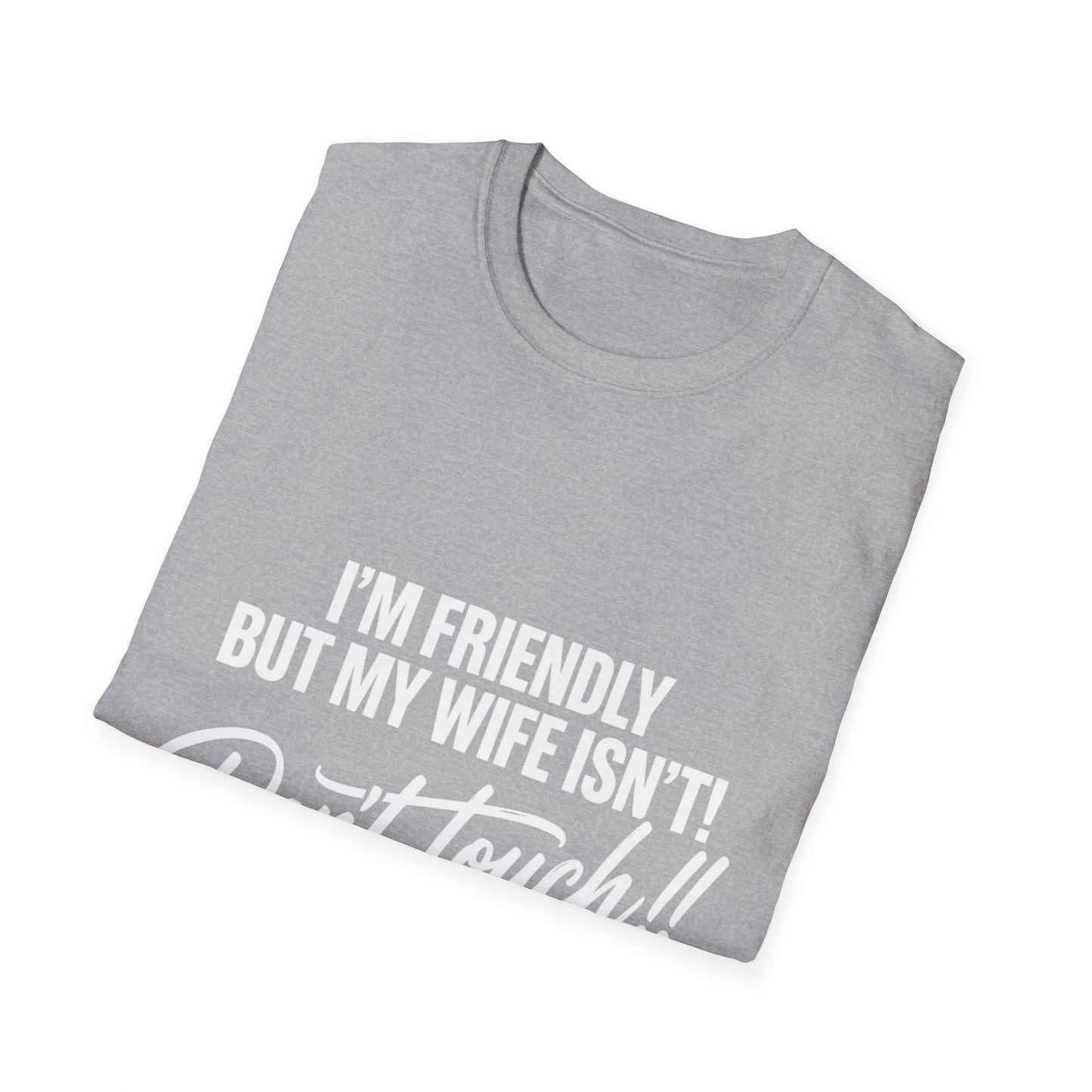I'm Friendly but my Wife isn't T-shirt