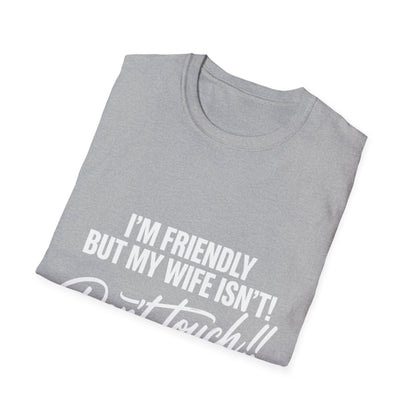 I'm Friendly but my Wife isn't T-shirt