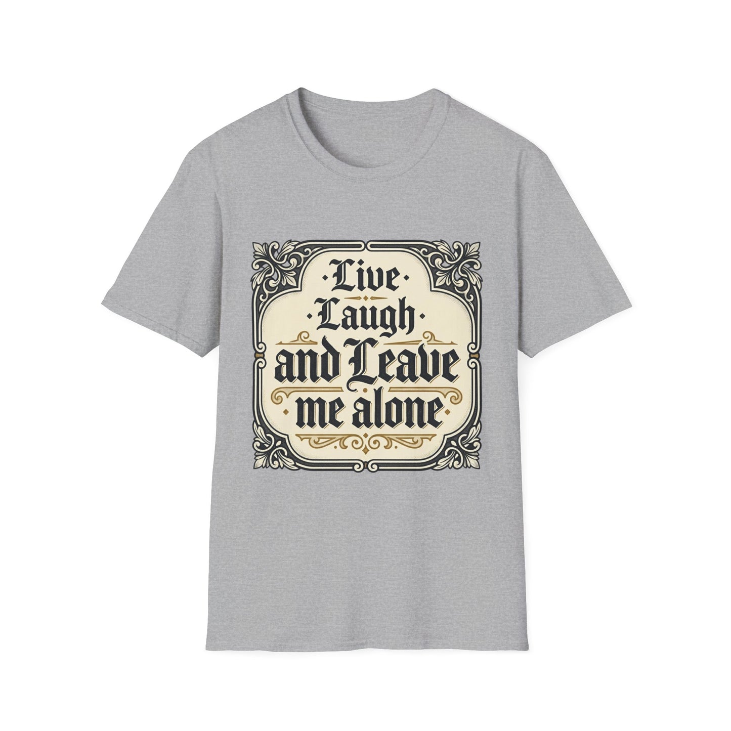 Live Laugh and Leave Me Alone T-Shirt
