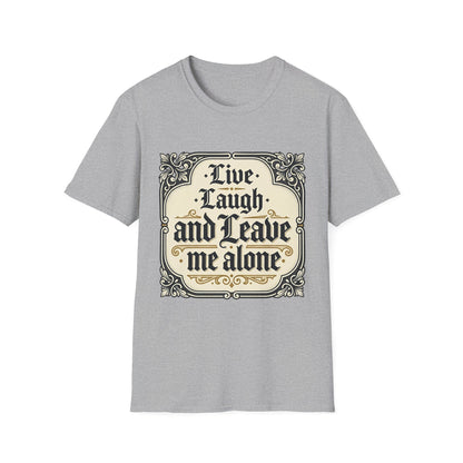 Live Laugh and Leave Me Alone T-Shirt