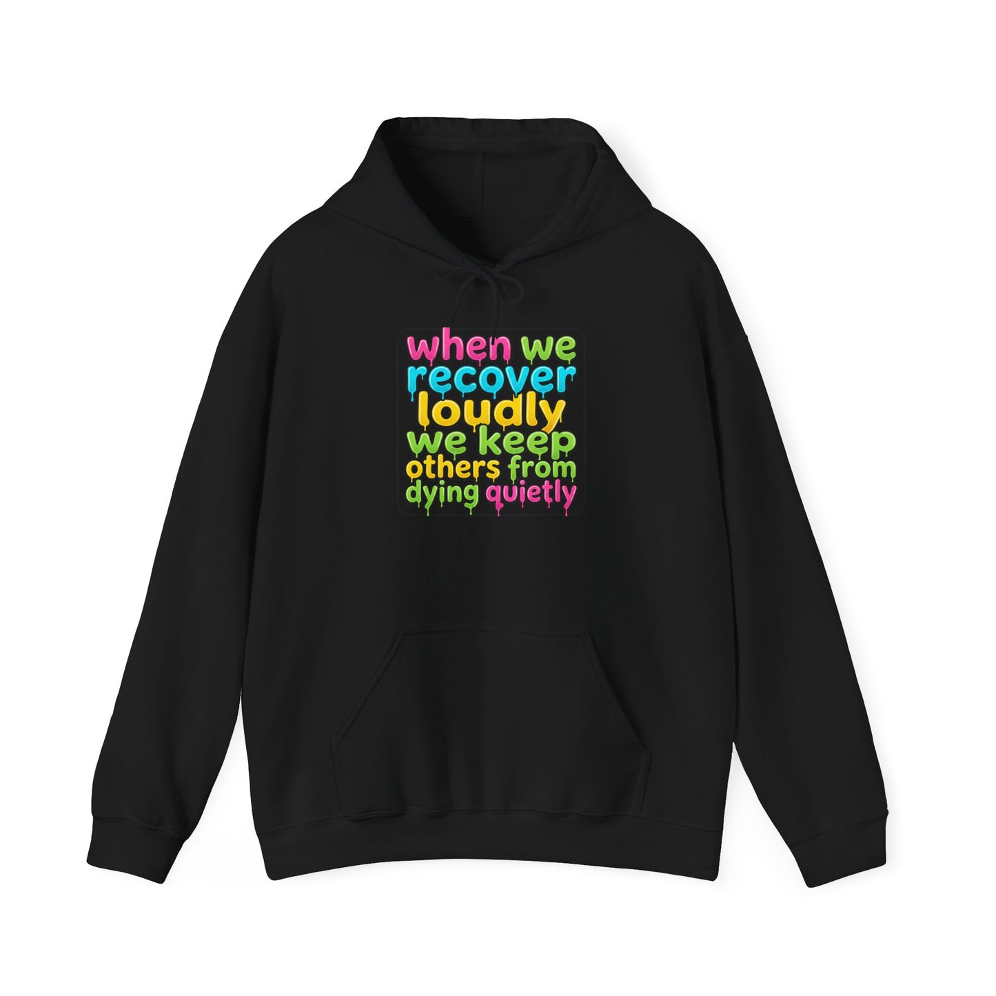 When We Recover Loudly We Keep Others From Dying Quietly Hoodie