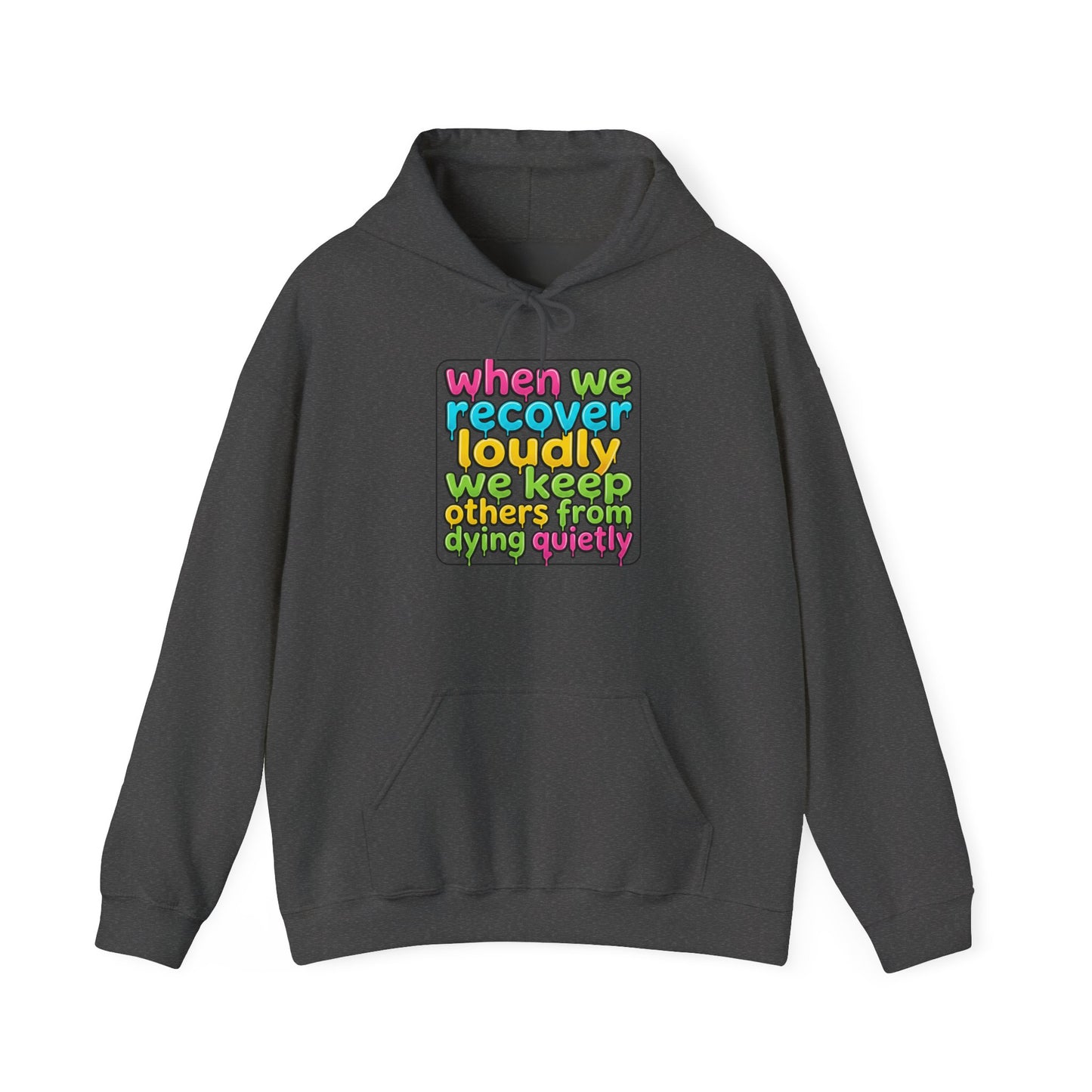 When We Recover Loudly We Keep Others From Dying Quietly Hoodie
