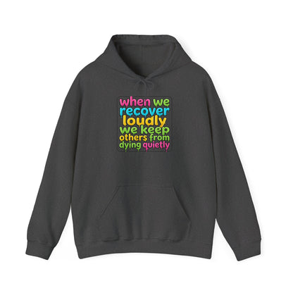 When We Recover Loudly We Keep Others From Dying Quietly Hoodie