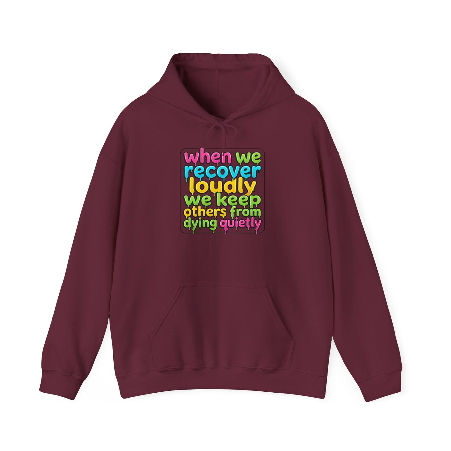 When We Recover Loudly We Keep Others From Dying Quietly Hoodie