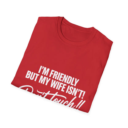 I'm Friendly but my Wife isn't T-shirt