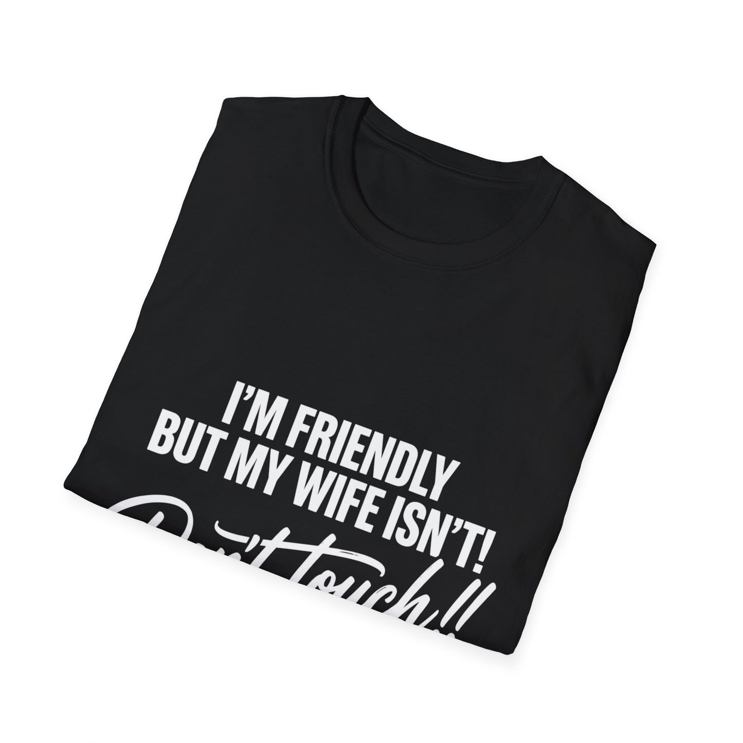 I'm Friendly but my Wife isn't T-shirt