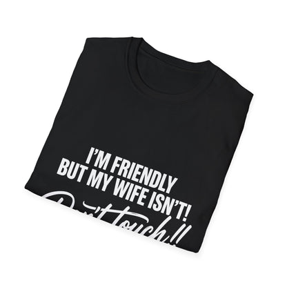 I'm Friendly but my Wife isn't T-shirt