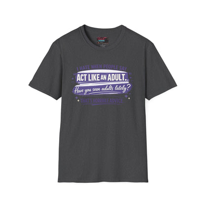 Act Like An Adult? Have You Seen Adults Lately? Graphic Tee