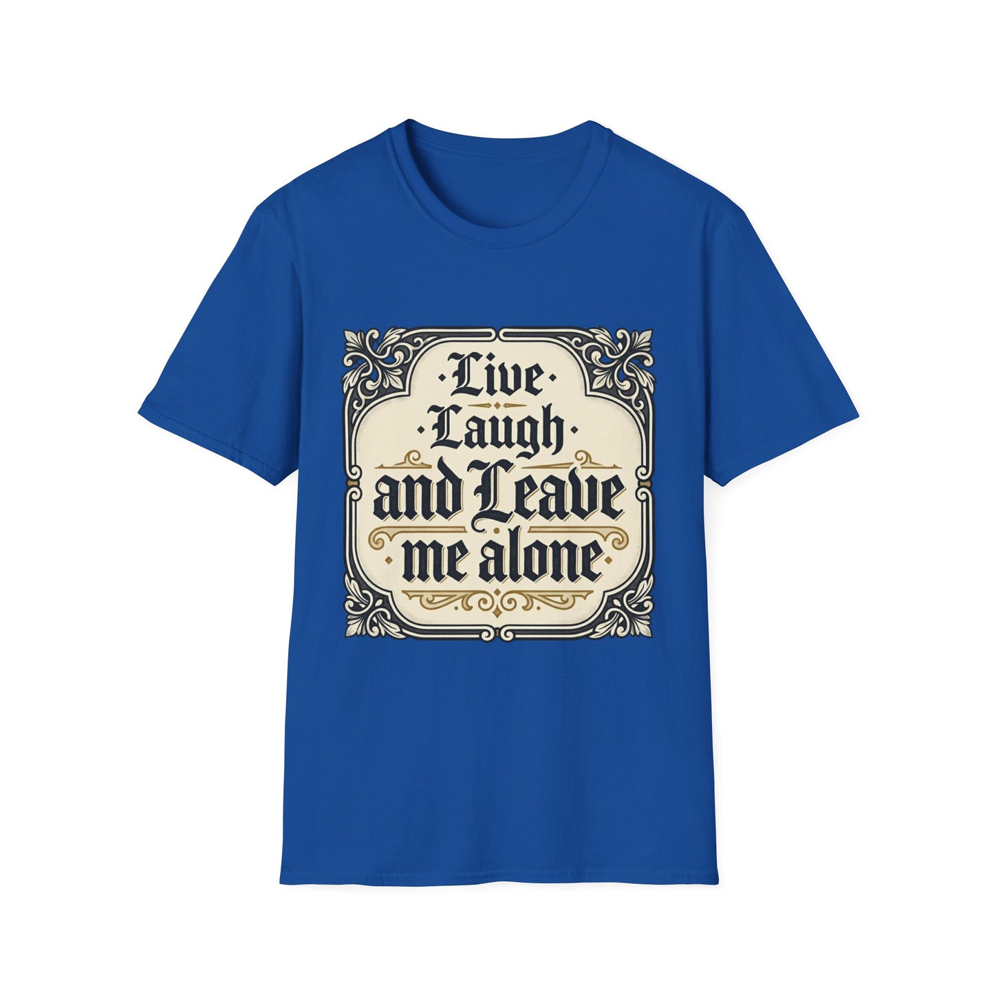 Live Laugh and Leave Me Alone T-Shirt