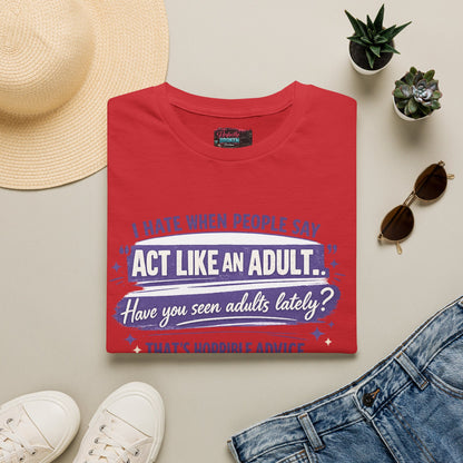 Act Like An Adult? Have You Seen Adults Lately? Graphic Tee
