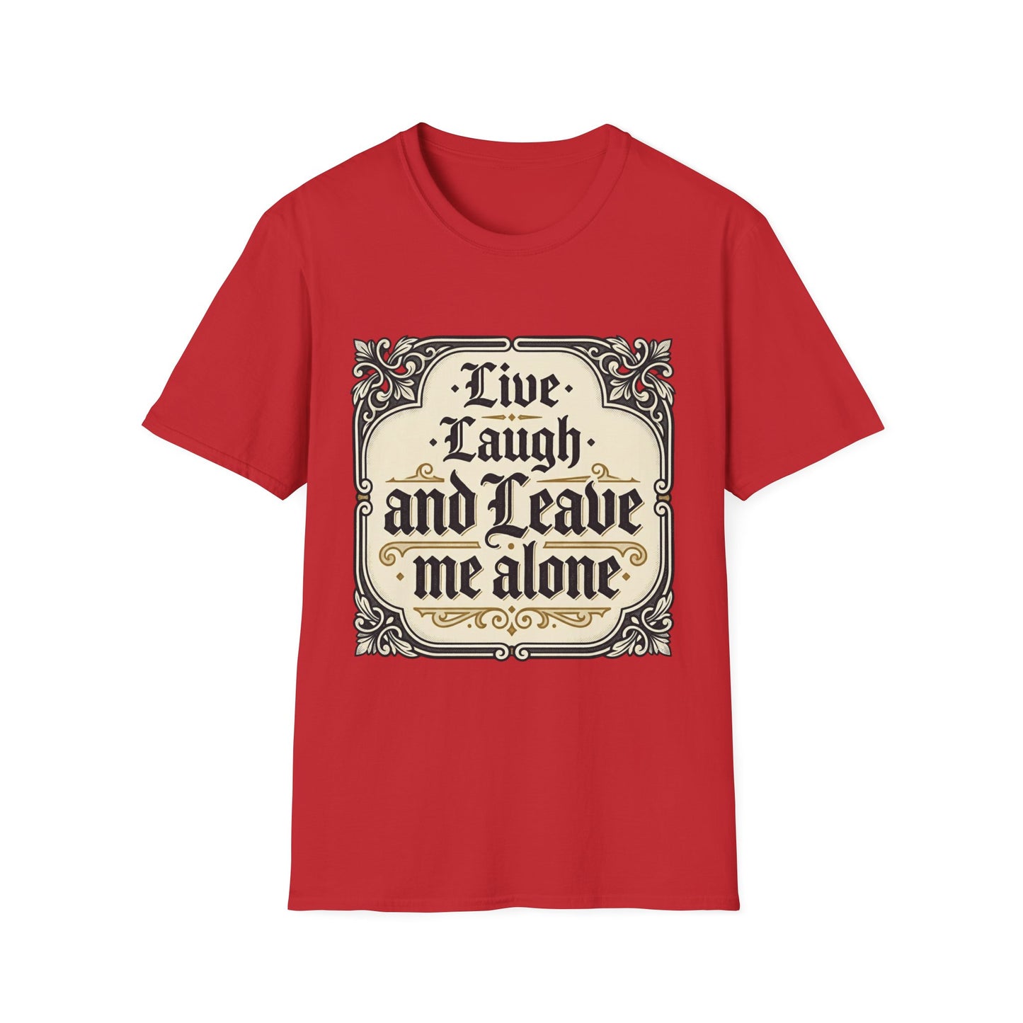 Live Laugh and Leave Me Alone T-Shirt