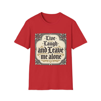 Live Laugh and Leave Me Alone T-Shirt