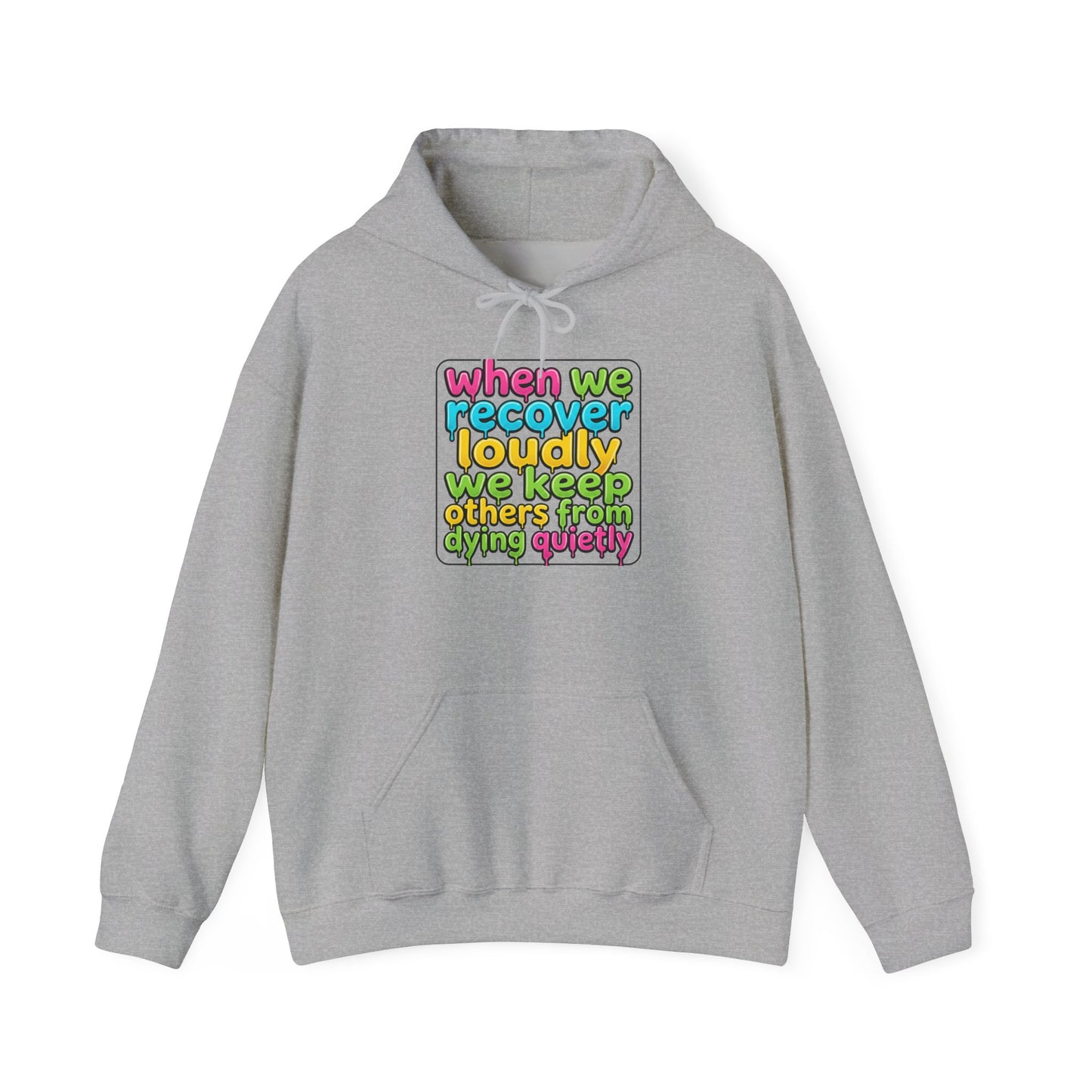 When We Recover Loudly We Keep Others From Dying Quietly Hoodie