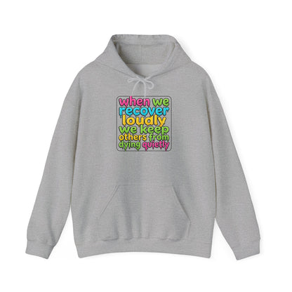 When We Recover Loudly We Keep Others From Dying Quietly Hoodie