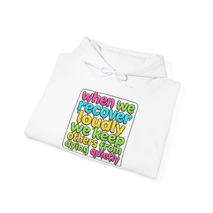 When We Recover Loudly We Keep Others From Dying Quietly Hoodie